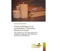 L'École Catholique et sa Contribution à l'Éducation Morale du Citoyen Une réflexion sur le projet éducatif du collège de la Retraite à la lumière de Gravissimum Education - Marie Bernadette Amougou - 