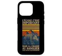 L'école C'est Important mais La Chasse Au Sanglier Est Mieux Coque pour iPhone 16 Pro