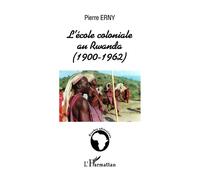 L'école coloniale au rwanda (1900-1962) Tome 2 1900-1962 - Pierre Erny - L'harmattan - broché - Etude