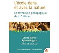 L'école dans et avec la nature Corine Martel (Auteur), Sylvain Wagnon (Auteur), Eric Guilyardi (Préface), Philippe Meirieu (Collection dirigée par)