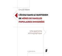 L'école dans le quotidien de mères de familles populaires immigrées Une approche ethnographique - Chloe Riban - Presses Universitaires Rennes - broché - Essai