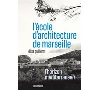 L'école d'architecture de Marseille - L'horizon méditerranée - Elise Guillerm - Parentheses Eds - relié - Beau livre