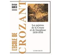 L'école de Crozant. Les peintres de la Creuse et de Gargilesse 1850-1950