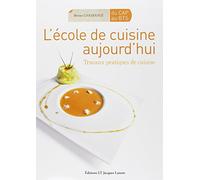 L'école de cuisine aujourd'hui CAP- Bac Pro - BTS: Travaux pratiques de cuisine