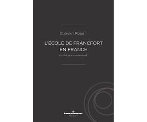 L'École de Francfort en France Un dialogue mouvementé - Clément Rodier - Hermann - broché - Essai