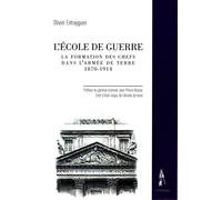 L'école de guerre La formation des chefs dans l'armée de terre 1870-1914 - Olivier Entraygues - Le Polemarque - broché - Essai