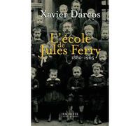 L'école de Jules Ferry 1880-1905 - Xavier Darcos - Hachette Litterature - broché - Etude