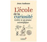 L'école De La Curiosité - Lettre À Un Jeune Scientifique