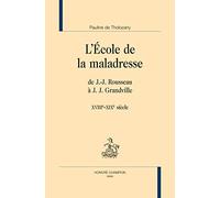L'école De La Maladresse - De J.-J. Rousseau À J.-J. Grandville (Xviiie-Xixe Siècle)