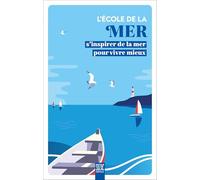 L'école de la mer: S'inspirer de la mer pour vivre mieux