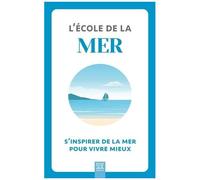 Collectif – L'école de la mer – S'inspirer de la mer pour vivre mieux – broché