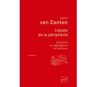 L'école de la périphérie Scolarité et ségrégation en banlieue - Agnès Van Zanten - Puf - broché - Essai