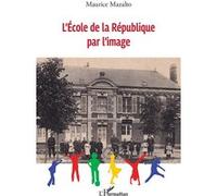 L'école de la République par l'image Maurice Mazalto (Auteur)