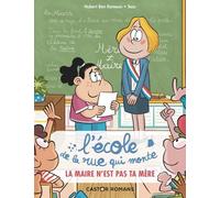 L'école De La Rue Qui Monte Tome 3 - La Maire N'est Pas Ta Mère
