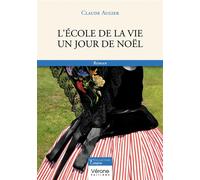 L'école de la vie un jour de Noël - Claude Augier - Verone Eds - broché - Roman