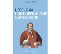 L'école de l'antilibéralisme catholique - Grégoire Cellier - Hora Decima - broché - Essai