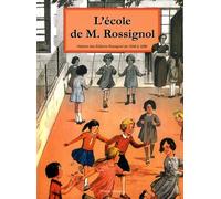 L'Ecole de M. Rossignol : L'imagination pédagogique en images et en couleurs. Histoire des Editions Rossignol de 1946 à 1996
