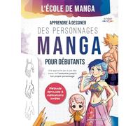 L'école de Manga: Apprendre à dessiner des personnages manga pour débutants | Une approche pas à pas des bases de l’anatomie jusqu’à ton propre personnage - Méthode éprouvée & explications simples