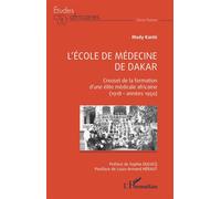 L'école de médecine de Dakar Creuset de la formation d'une élite médicale africaine (1918 - années 1950) - Mody Kanté - L'harmattan - broché - Etude