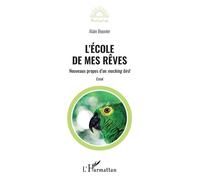 L'école de mes rêves Nouveaux propos d'un mocking bird - Alain Bouvier - L'harmattan - broché - Essai