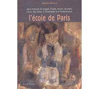 L'école de Paris: Dans l'intimité de Chagall, Foujita, Pascin, Cendrars, Carco, Mac Orlan, à Montmartre et à Montparnasse