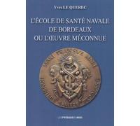 L'ecole de sante navale de bordeaux ou l'oeuvre meconnue - LE QUERREC Yves - Presses Du Midi - broché - Monographie