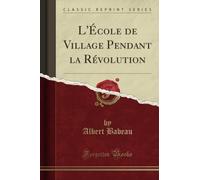 L'École de Village Pendant la Révolution (Classic Reprint)