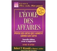 L'école des affaires - Pour les gens qui aiment aider les gens -nouvelle édition revue et augmentée- Robert T. Kiyosaki (Auteur), Sharon L. Lechter (Auteur)