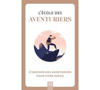 L'école des aventuriers, s'inspirer des aventuriers pour vivre mieux