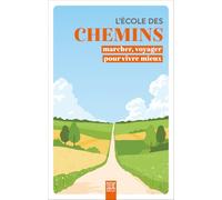 L'école des chemins: Marcher, voyager pour vivre mieux