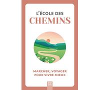 L'école des chemins: Marcher, voyager pour vivre mieux