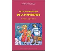 L'école des connaissances de la divine magie - Conte pour l'enfant intérieur - Arkady Petrov - Saint-Germain-Morya Inc - broché - Etude