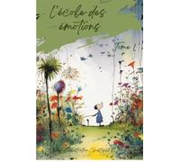 L'école des émotions: Les angoisses et les peurs des enfants à travers 3 histoires fantastiques / Tome 1