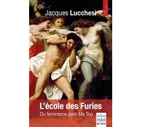 L'école des Furies Du féminisme post-Me Too - Jacques Lucchesi - De Paris Eds Max Chaleil - broché - Essai