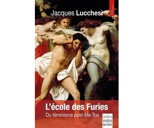 L'école des Furies Du féminisme post-Me Too - Jacques Lucchesi - De Paris Eds Max Chaleil - broché - Essai
