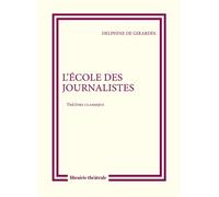 L'École des journalistes Théâtre classique - Delphine De Girardin - Librairie Theatrale - broché - Théâtre