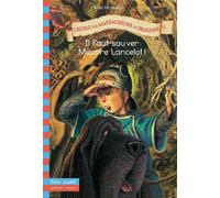 L'ecole Des Massacreurs De Dragons Tome 6 - Il Faut Sauver Messire Lancelot !