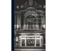 L'école Des Moeurs; Ou, Les Suites Du Libertinage