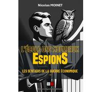 L'école des nouveaux espions: Les sentiers de la guerre économique