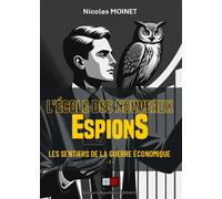 L'école des nouveaux espions: Les sentiers de la guerre économique