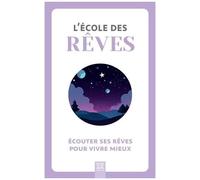 L'école Des Rêves - Ecouter Ses Rêves Pour Vivre Mieux