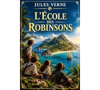 L'École des Robinsons: Édition intégrale annotée - L'aventure la plus comique de Jules Verne, avec biographie de l'auteur et questions de lecture