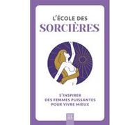 L'école des sorcières: S'inspirer des femmes puissantes pour vivre mieux