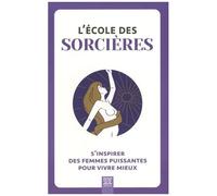 L'école Des Sorcières - S'inspirer Des Femmes Puissantes Pour Vivre Mieux