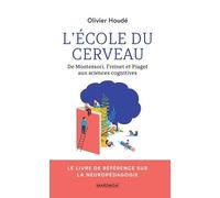 L'école du cerveau: De Montessori, Freinet et Piaget aux sciences cognitives