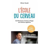 L'école Du Cerveau - De Montessori, Freinet Et Piaget Aux Sciences Cognitives