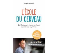 L'école Du Cerveau - De Montessori, Freinet Et Piaget Aux Sciences Cognitives