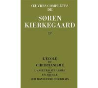 L'école du christianisme - 1849-1851 - 1840-1851êuvres complètes... / Sören Kierkegaard. Tome 17 - Søren Kierkegaard - L'orante Eds De - Livre
