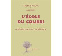 Isabelle Peloux et Anne Lamy – L'école du Colibri – La pédagogie de la coopération – Actes Sud