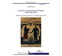 L'Ecole du Commissariat de la Marine (Brest 1864-1939) Regard sur soixante-dix promotions et un millier d'anciens élèves - André Foures - L'harmattan - broché - Monographie